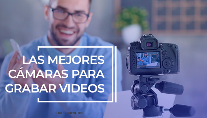 Las mejores cámaras para grabar videos